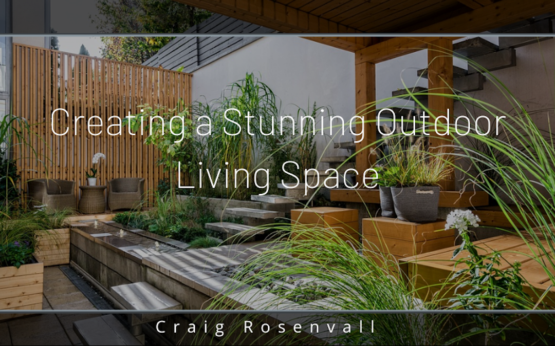 Creating A Stunning Outdoor Living Space