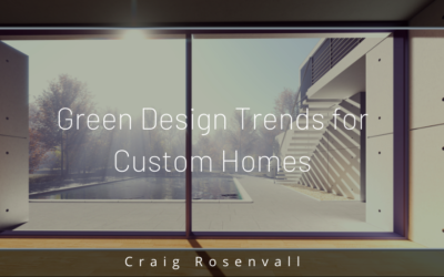 Green Design Trends for Custom Homes